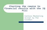 Charting the course to financial results with the IQ Pill Contoso Marketing Script by Pat Coleman.