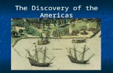The Discovery of the Americas. Explorers and the Age of Exploration The Age of Exploration occurred from the early 15 th to the early 17 th Century The.