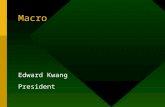 Macro Edward Kwang President. Internal and External Macro Internal Macro is used to automate task inside Elliott External Macro is used to communicate.