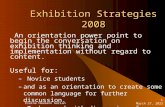 Exhibition Strategies 2008 An orientation power point to begin the conversation on exhibition thinking and implementation without regard to content. Useful.