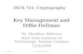 Key Management and Diffie- Hellman Dr. Monther Aldwairi New York Institute of Technology- Amman Campus 12/3/2009 INCS 741: Cryptography 12/3/20091Dr. Monther.