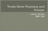 Lanny Wilke SBM 338.  Establish specific objectives  Develop a realistic budget  Develop your sales message  Create Your Trade Show Marketing Plan.