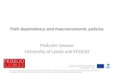 Path dependency and macroeconomic policies Malcolm Sawyer University of Leeds and FESSUD The views expressed during the execution of the FESSUD project,