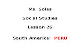Ms. Soles Social Studies Lesson 26 South America: PERU.