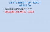SETTLEMENT OF EARLY AMERICA SPAIN-SOUTHWEST/CENTRAL AND SOUTH AMERICA FRANCE-MISSISSIPPI AND CANADA ENGLAND-ATLANTIC COAST.