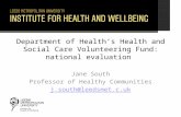 Department of Health’s Health and Social Care Volunteering Fund: national evaluation Jane South Professor of Healthy Communities j.south@leedsmet.c.uk.