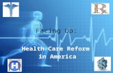 Health Care Reform in America Facing Up:. President Obama and Healthcare Reform “Health care reform is no longer just a moral imperative, it’s a fiscal.