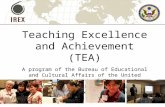 Teaching Excellence and Achievement (TEA) A program of the Bureau of Educational and Cultural Affairs of the United States Department of State, and implemented.