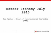 Border Economy July 2015 Tom Taylor – Head of International Economics (NAB)