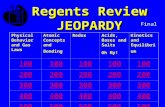 Regents Review JEOPARDY Physical Behavior and Gas Laws Atomic Concepts and Bonding RedoxAcids, Bases and Salts Oh My! Kinetics and Equilibrium 100 200.