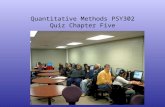 Quantitative Methods PSY302 Quiz Chapter Five. 1. A ____ shows the relationship between two quantitative variables. (p. 83) A. histogram B. scatterplot.