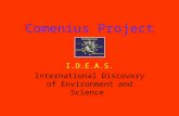 Comenius Project I.D.E.A.S. International Discovery of Environment and Science.
