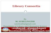 Library Consortia By M. SURULINATHI surulinathi@gmail.com Department of Library and Information Science.