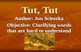 Tut, Tut Author: Jon Scieszka Objective: Clarifying words that are hard to understand.
