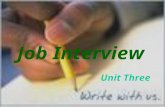 Unit Three Job Interview. Teaching Objectives: Students will be able to : Lean some knowledge about job interview grasp the main idea of the structure.