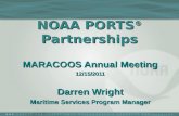 NOAA PORTS ® Partnerships MARACOOS Annual Meeting 12/15/2011 Darren Wright Maritime Services Program Manager.