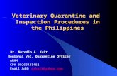 Veterinary Quarantine and Inspection Procedures in the Philippines Dr. Norodin A. Kuit Regional Vet. Quarantine Officer ARMM CP# 09263431462 Email Add: