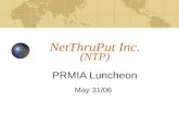 NetThruPut Inc. (NTP) PRMIA Luncheon May 31/06. 2 NTP Introduction NTP is an electronic exchange that allows energy market participants to buy and sell.