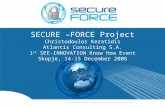 SECURE –FORCE Project Christodoulos Keratidis Atlantis Consulting S.A. 1 st SEE-INNOVATION Know How Event Skopje, 14-15 December 2006.