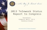 2013 Telework Status Report to Congress Presenters: Kimberly Wells, Ph.D. Veronica Givens.
