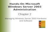 Hands-On Microsoft Windows Server 2003 Administration Chapter 2 Managing Windows Server 2003 Hardware and Software.