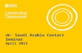 UK - Saudi Arabia Contact Seminar April 2012. Welcome British Council team Stephen Hull, Grant Awards Manager, Connecting Classrooms, London Anas Idrees,
