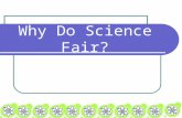 Why Do Science Fair?. Skills Development By planning and completing a research project Strengthen science and math skills Gain self satisfaction Improve.