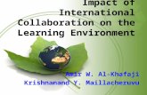 Impact of International Collaboration on the Learning Environment Amir W. Al-Khafaji Krishnanand Y. Maillacheruvu.