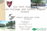 Metro Tech High School An College and Career Magnet School Kate McDonald, Principal mcdonald@phxhs.k12.az.us 1900 West Thomas Road Phoenix, AZ 85003 602-764-8000.