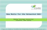 New Media for the Networked NGO Making Trainings Interactive Presenter: Beth Kanter E-Mediat is funded by the Middle East Partnership Initiative of the.