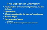 The Subject of Chemistry Studies Matter, its structure and properties, and how it changes Define matter: Matter is anything that has mass and occupies.