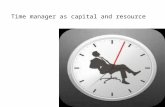 Time manager as capital and resource. What is the time-managment?  Time managment is a way of life and work, which use their time in the most economical.