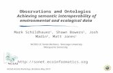 Observations and Ontologies Achieving semantic interoperability of environmental and ecological data Mark Schildhauer 1, Shawn Bowers 2, Josh Madin 3,