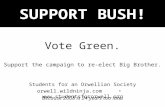 Because 2008 is 24 years too late. Students for an Orwellian Society orwell.wildninja.com  SUPPORT BUSH! Vote Green. Support the.
