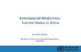 Antimalarial Medicines: Current Status in Africa Dr Clive Ondari Medicines Policy and Standard Department WHO/HQ.