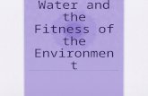 Water and the Fitness of the Environment. What molecule supports all of life?