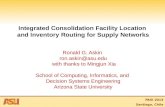 PASI 2013 Santiago, Chile Integrated Consolidation Facility Location and Inventory Routing for Supply Networks Ronald G. Askin ron.askin@asu.edu with thanks.