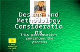 This presentation continues the process Design and Methodology Considerations Click above go to Part 1 Section 5 Review.