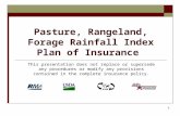 1 Pasture, Rangeland, Forage Rainfall Index Plan of Insurance This presentation does not replace or supersede any procedures or modify any provisions contained.