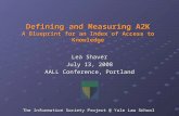 Defining and Measuring A2K A Blueprint for an Index of Access to Knowledge Lea Shaver July 13, 2008 AALL Conference, Portland The Information Society Project.