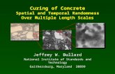 Curing of Concrete Spatial and Temporal Randomness Over Multiple Length Scales Jeffrey W. Bullard National Institute of Standards and Technology Gaithersburg,