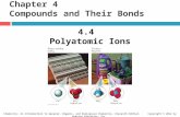 Chapter 4 Compounds and Their Bonds 4.4 Polyatomic Ions 1 Chemistry: An Introduction to General, Organic, and Biological Chemistry, Eleventh Edition Copyright.