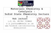 CHE-30043 Materials Chemistry & Catalysis : Solid State Chemistry lecture 3 Rob Jackson LJ1.16, 01782 733042 r.a.jackson@keele.ac.uk .