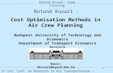 1 Botond Kovari: Crew Planning 1 st Int. Conf. on Research in Air Transportation - Zilina, Nov 22-24, 2004 Cost Optimisation Methods in Air Crew Planning.
