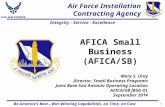 Air Force Installation Contracting Agency Be America’s Best…War-Winning Capabilities, on Time, on Cost Integrity - Service - Excellence AFICA Small Business.