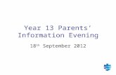 Year 13 Parents’ Information Evening 18 th September 2012.