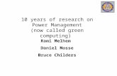 10 years of research on Power Management (now called green computing) Rami Melhem Daniel Mosse Bruce Childers.