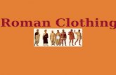 Roman Clothing the basics... the TUNICA Omnes cives Romani tunicas gerunt; pueri et puellae, servi, viri et feminae.