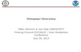 Himawari Overview Mike Johnson & Joe Zajic (NWS/OST) Proving Ground OCONUS / User Readiness Conference July 29, 2014 1.