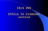 CRJS 395 Ethics In Criminal Justice. CRJS 395 Web Site .